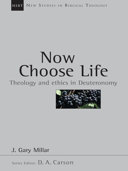 Title details for Now Choose Life: Theology and Ethics in Deuteronomy by Gary Millar - Available